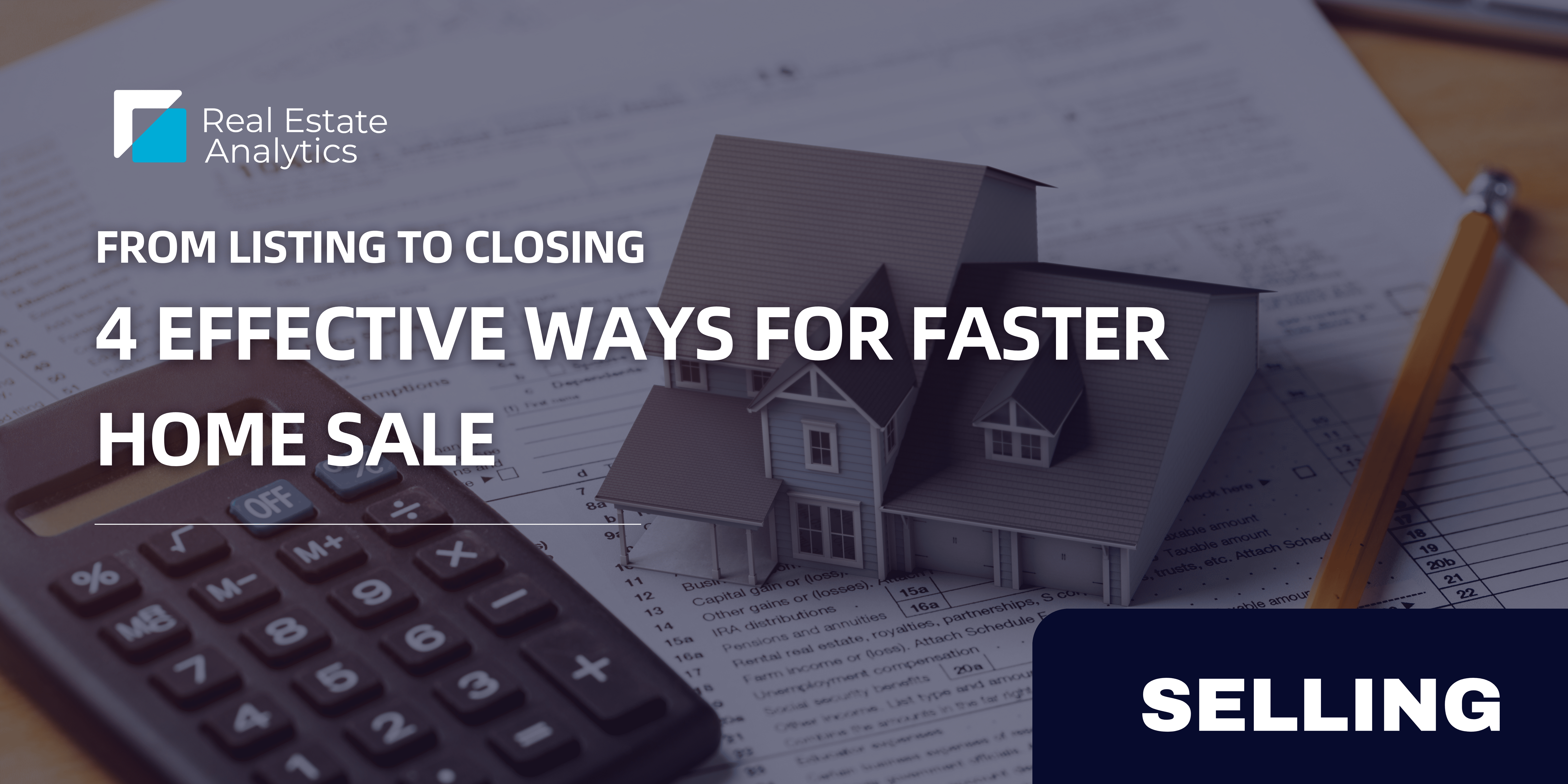From Listing to Closing: 4 Effective Ways for Faster Home Sales