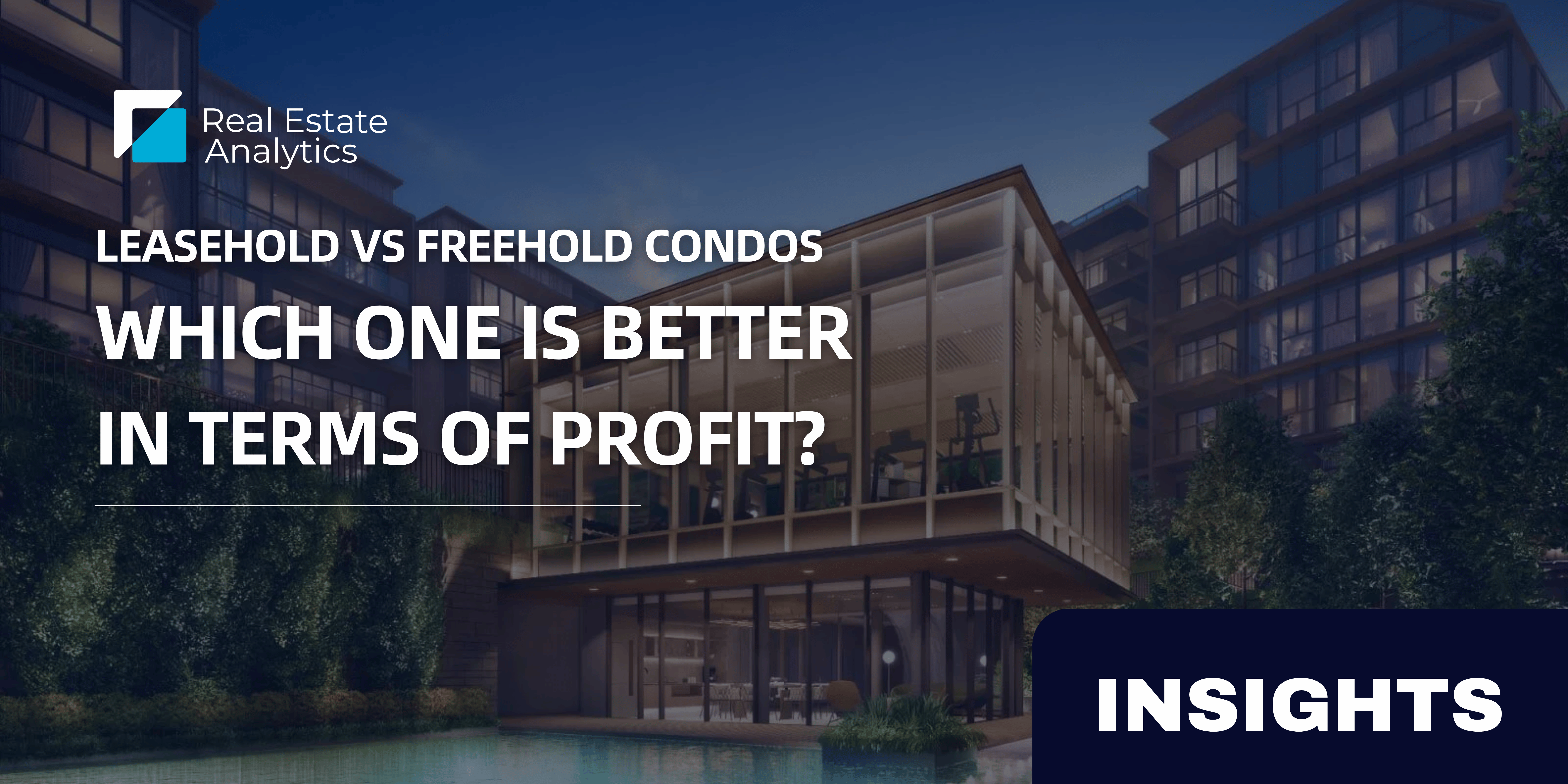 Leasehold vs Freehold Condo: Which One is Better in Terms of Profit?