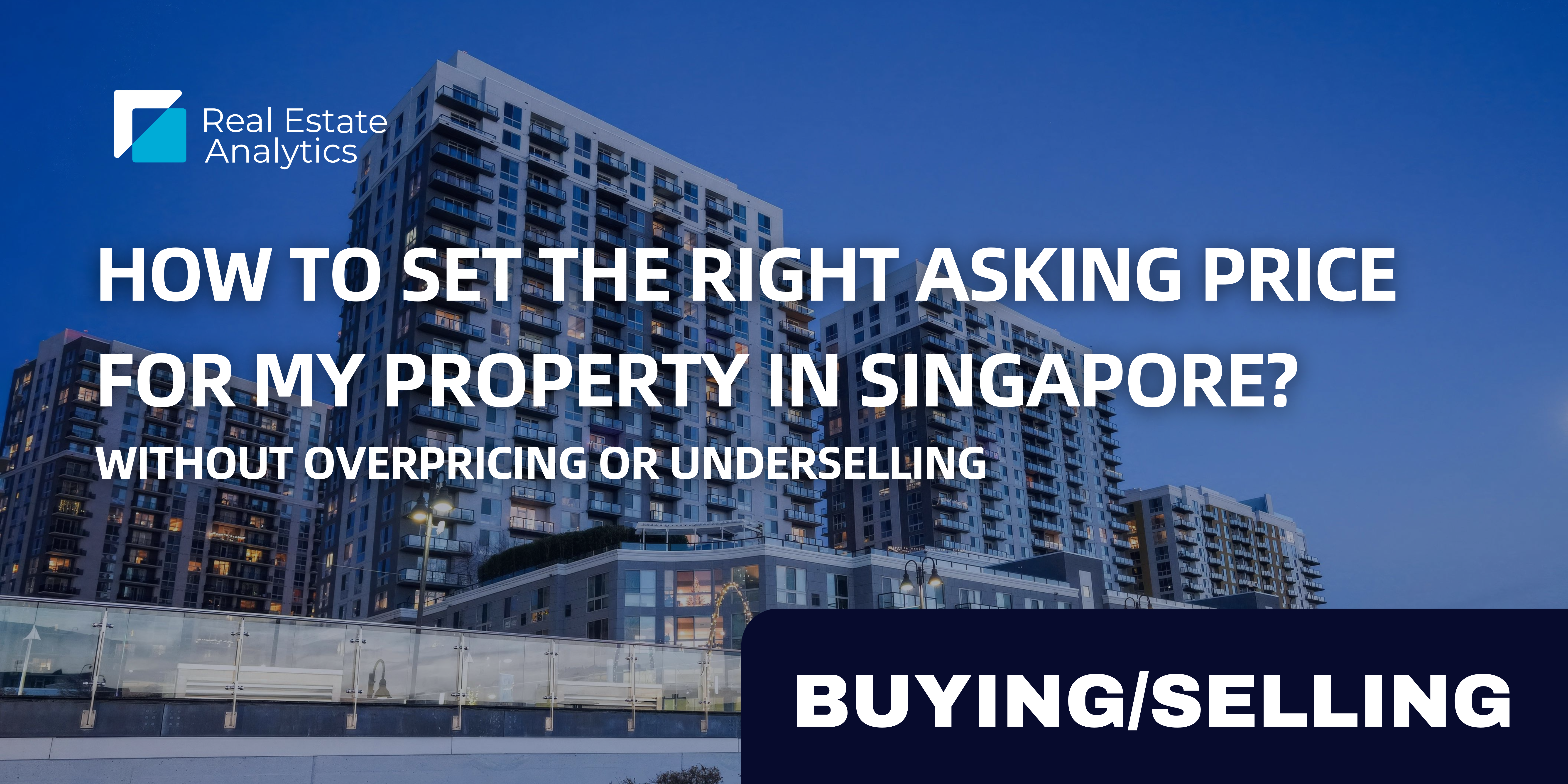 How to Set the Right Asking Price for My Property in Singapore? (Without Overpricing or Underselling) 