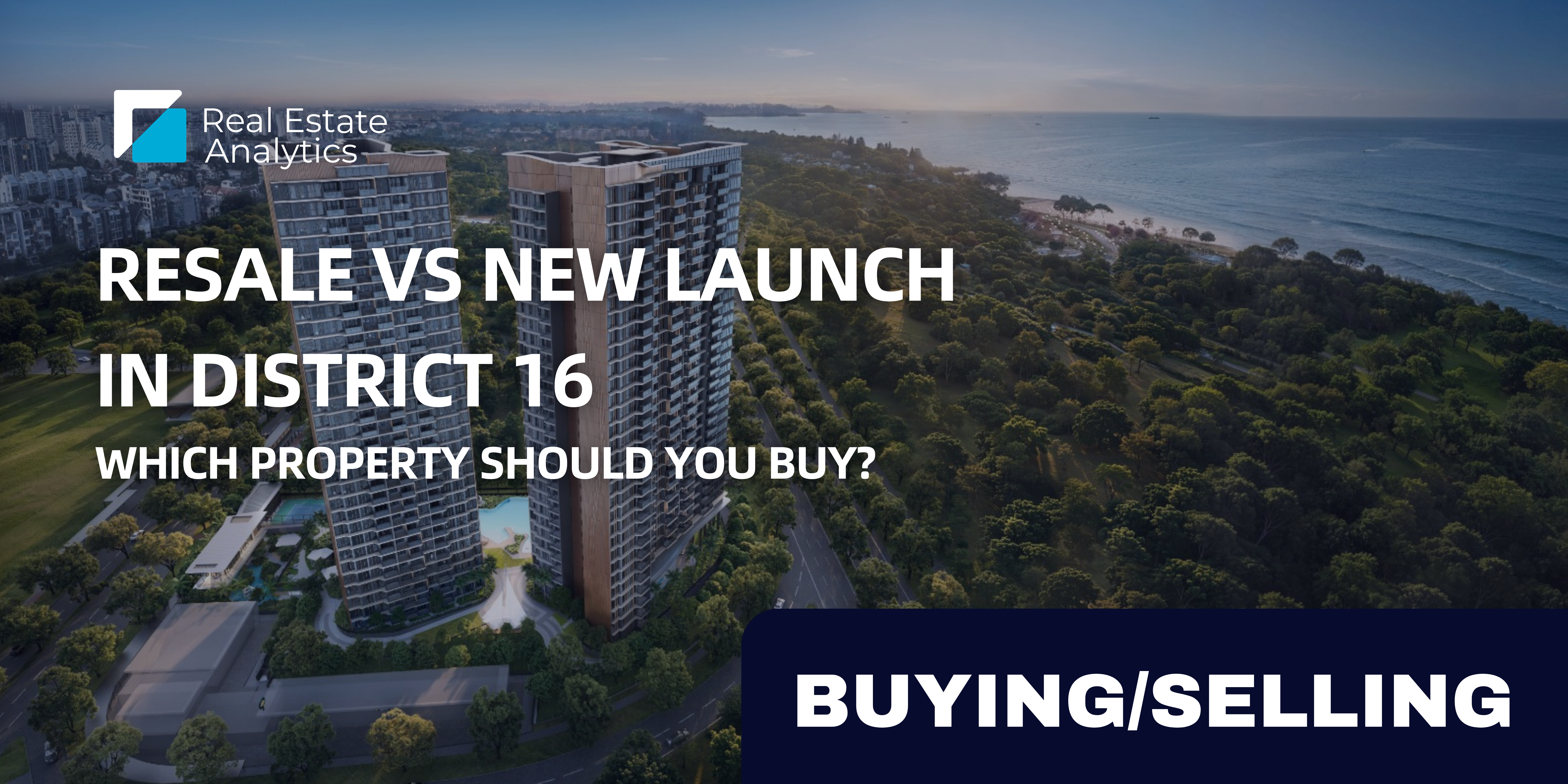 Resale vs New Launch in District 16: Which Property Should You Buy? 
