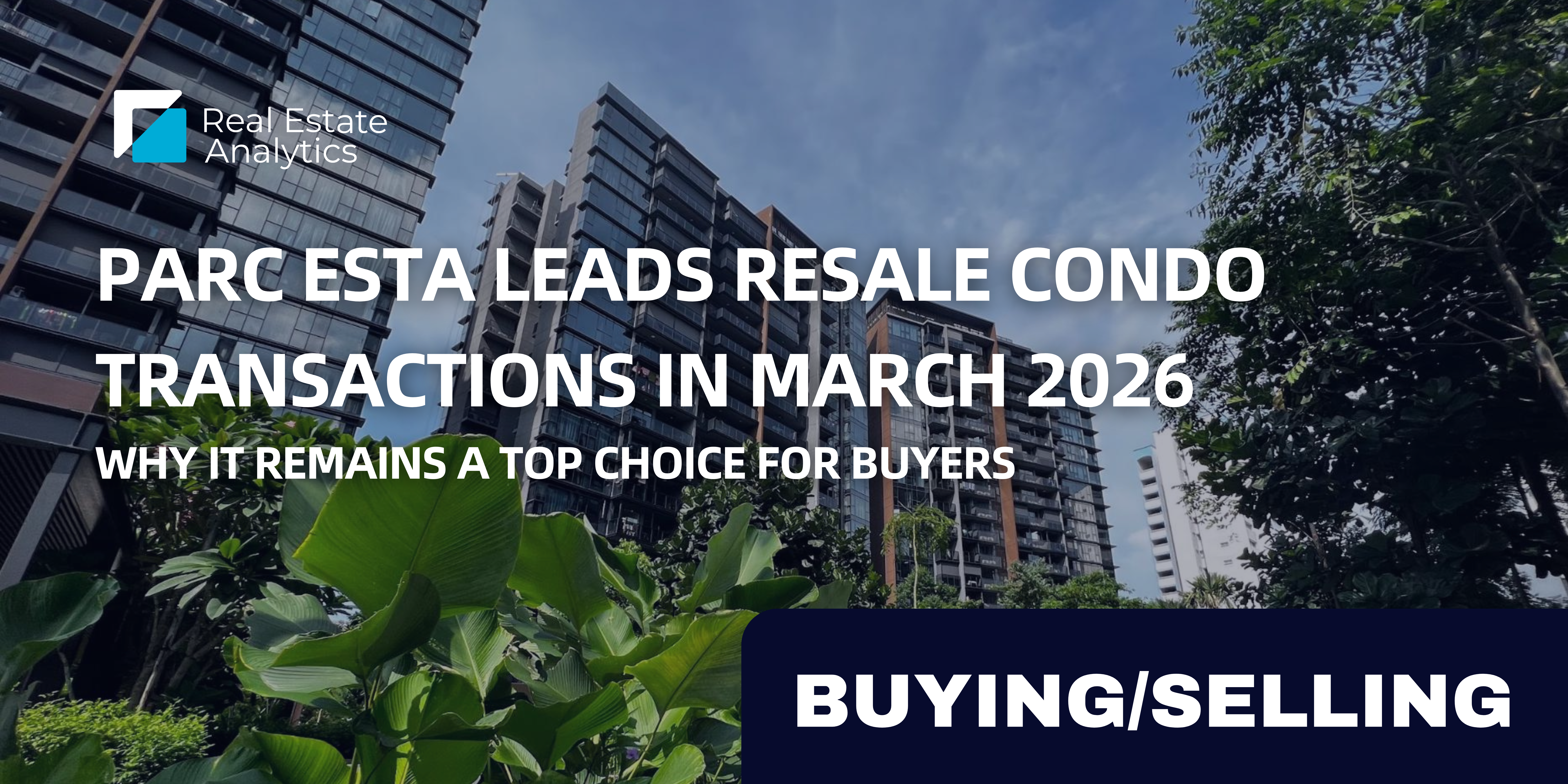 Parc Esta Leads Resale Condo Transactions in March 2026 - Why It Remains a Top Choice for Buyers