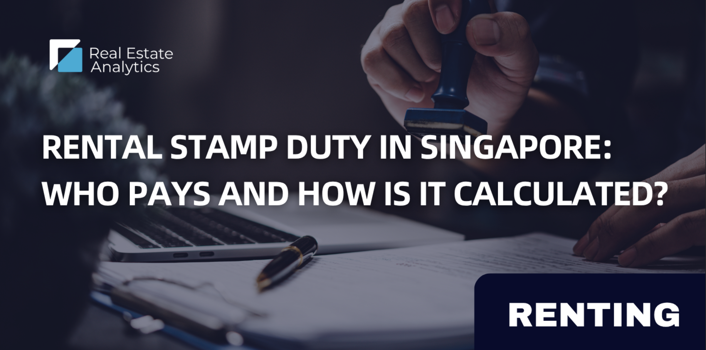 Rental Stamp Duty in Singapore: Who Pays and How Is It Calculated?